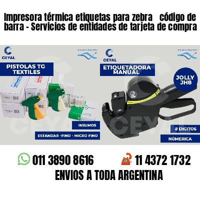 Impresora térmica etiquetas para zebra  código de barra - Servicios de entidades de tarjeta de compra